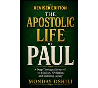 Apostolic Life of PAUL: A deep Theological Study of His Ministry, Revelation, and Enduring Legacy