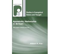 Apostolic Networks in Britain: New Ways of Being Church (Studies in Evangelical History and Thought)