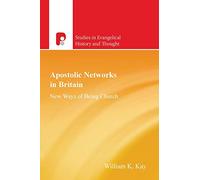 Apostolic Networks in Britain: New Ways of Being Church (Studies in Evangelical History & Thought)
