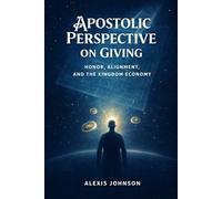 APOSTOLIC PERSPECTIVE ON GIVING: Honor, Alignment, And The Kingdom Economy