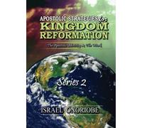 Apostolic Strategies For Kingdom Reformation - Series 2: The Apostolic Ministry And The Work: Volume 2