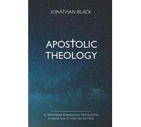 Apostolic Theology: A Trinitarian Evangelical Pentecostal Introduction to Christian Doctrine