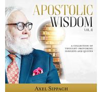 APOSTOLIC WISDOM VOL. II: A Collection of Thought-Provoking Insights and Quotes (THE APOSTOLIC WISDOM SERIES)