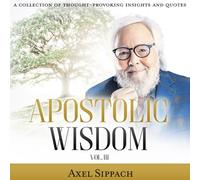 APOSTOLIC WISDOM VOL. III: A Collection of Thought-Provoking Insights and Quotes (THE APOSTOLIC WISDOM SERIES)