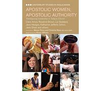 Apostolic Women, Apostolic Authority: Women in Today's Church (Canterbury Studies in Anglicanism)