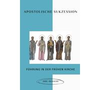 Apostolische Sukzession: Führung in der frühen Kirche (Die Serie der Frühen Kirche)