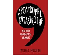 Apostrophe Catastrophe: And Other Grammatical Grumbles
