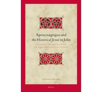 Aposynagōgos and the Historical Jesus in John: Rethinking the Historicity of the Johannine Expulsion Passages: 122 (Biblical Interpretation)
