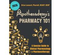Apothecademy's Pharmacy 101: A Concise Guide to Clinical Pharmacology & Pharmacotherapy