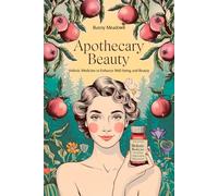APOTHECARY BEAUTY: HEAL, TRANSFORM, AND ACHIEVE LASTING HEALTH AND HAPPINESS