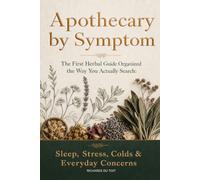 Apothecary by Symptom: The First Herbal Guide Organized the Way You Actually Search: Sleep, Stress, Colds & Everyday Concerns