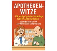 Apothekenwitze - 250 lustige Sprüche und Dialoge aus dem Apothekenalltag.: Das Witzebuch für PTA, Apotheker:innen & Pharma-Fans - das perfekte Geschenk für alle mit Humor im Gesundheitswesen