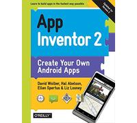 App Inventor 2: Create Your Own Android Apps