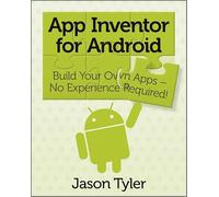 App Inventor for Android: Build Your Own Apps - No Experience Required!