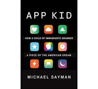 App Kid: How a Child of Immigrants Grabbed a Piece of the American Dream