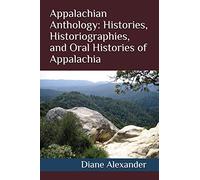Appalachian Anthology: Histories, Historiographies, and Oral Histories of Appalachia