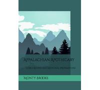 Appalachian Apothecary: Edible Recipes and Medicinal Preparations