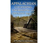 Appalachian Cleansing, Uncrossing, and Opening Magic