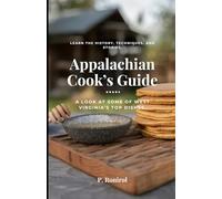 Appalachian Cook's Guide: Learn the history, technique, and stories. A Look at Some of West Virginias Top Dishes