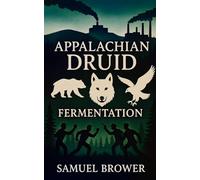 Appalachian Druid: Book Two - Fermentation, A Pulp Fantasy Novel