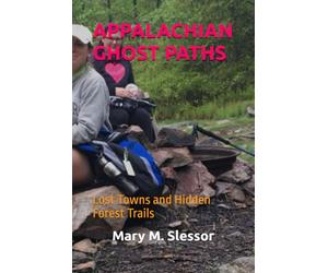 APPALACHIAN GHOST PATHS: Lost Towns and Hidden Forest Trails