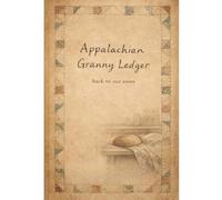 Appalachian Granny Ledger: An Heirloom Journal for Preserving Appalachian Wisdom
