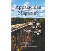 Appalachian Magazine: Autumn In the Mountains: A collection of stories & articles highlighting the legends, travel destinations, history and lifestyle of Appalachia (2019)