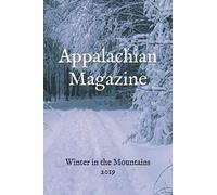 Appalachian Magazine: Winter in the Mountains 2019: A collection of stories & articles highlighting the legends, travel destinations, history and lifestyle of Appalachia (2019)