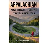 Appalachian National Parks Travel Guide 2025: Explore the Eastern U.S. - A Hiking & Adventure Guide to the Blue Ridge, Smoky & White Mountains, National Parks, Trails & Scenic Routes