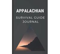 Appalachian Survival Guide Journal: The Ultimate Survival Log for The Adventure Lovers. Great Gift Idea for Mountaineering, Hiking and Camping Lovers!