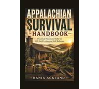 APPALACHIAN SURVIVAL HANDBOOK: Practical Mountain Skills for Off-Grid Living and Self-Reliance