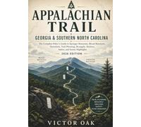 APPALACHIAN TRAIL: GEORGIA & SOUTHERN NORTH CAROLINA: The Complete Hiker’s Guide to Springer Mountain, Blood Mountain, Nantahala, Trail Planning, ... Safety, and Scenic Highlights 2026 Edition