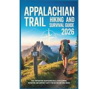 Appalachian Trail Hiking and Survival Guide 2026: Trail Preparation, Backpacking Skills, Gear Planning, Navigation, Campcraft, and Outdoor Safety for ... and Thru-Hikers (The Grand Routes Collection)