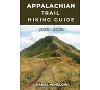 APPALACHIAN TRAIL HIKING GUIDE 2025 - 2026: Complete Guide to Thru-Hikes, Section Hikes, and Trail Towns Along America’s Legendary Footpath (Wild Pathways)