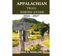 APPALACHIAN TRAIL HIKING GUIDE 2026 - 2027: Epic Miles, Wild Mountains, and the Adventure of Hiking America’s Most Iconic Trail from Georgia to Maine (The Ultimate Hiking Guide Series)