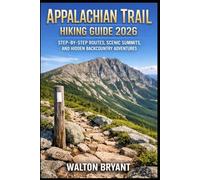 APPALACHIAN TRAIL HIKING GUIDE 2026: STEP-BY-STEP ROUTES, SCENIC SUMMITS, AND HIDDEN BACKCOUNTRY ADVENTURES (TRAILS & TRAVELS)