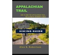 APPALACHIAN TRAIL HIKING GUIDE (Epic Hikes of the World)