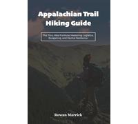 Appalachian Trail Hiking Guide: The Thru-Hike Formula: Mastering Logistics, Budgeting, and Mental Resilience