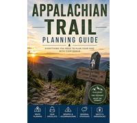 Appalachian Trail Planning Guide: The Complete Thru-Hiker's Handbook to Gear, Logistics, Permits, Resupply, Towns, and the Mindset for a Successful AT Journey