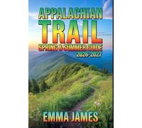 APPALACHIAN TRAIL SPRING & SUMMER GUIDE 2026-2027: Trail Profile, Maps, Itineraries, and Hidden Adventures along North American Coast