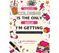 Apparently, Coloring Is the Only Break I’m Getting: A Funny, Sweary Coloring Book for Overstimulated Moms