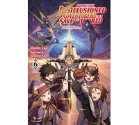 Apparently, Disillusioned Adventurers Will Save the World, Vol. 6 (light novel)