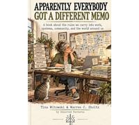 APPARENTLY EVERYBODY GOT A DIFFERENT MEMO: A book about the rules we carry into work, systems, community, and the world around us