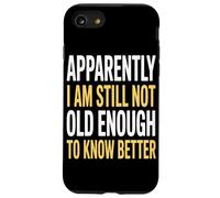 Apparently I Am Still Not Old Enough Humorous Social Events Case for iPhone SE (2020) / 7/8
