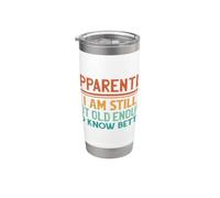 Apparently I Am Still Not Old Enough to Know Better Funny Stainless Steel Insulated Tumbler