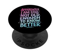 Apparently I Am Still Not Old Enough To Know Better PopSockets Adhesive PopGrip