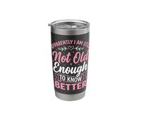 Apparently I Am Still Not Old Enough to Know Better Stainless Steel Insulated Tumbler