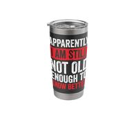 Apparently I Am Still Not Old Enough to Know Better Stainless Steel Insulated Tumbler