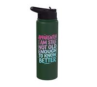 Apparently I Am Still Not Old Enough to Know Better Stainless Steel Insulated Water Bottle