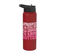 Apparently I Am Still Not Old Enough to Know Better Stainless Steel Insulated Water Bottle